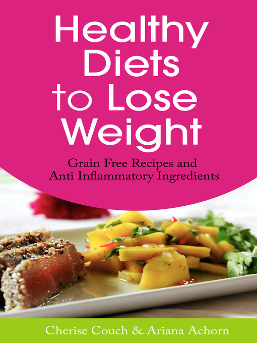 Title details for Healthy Diets to Lose Weight: Grain Free Recipes and Anti Inflammatory Ingredients by Cherise Couch - Available